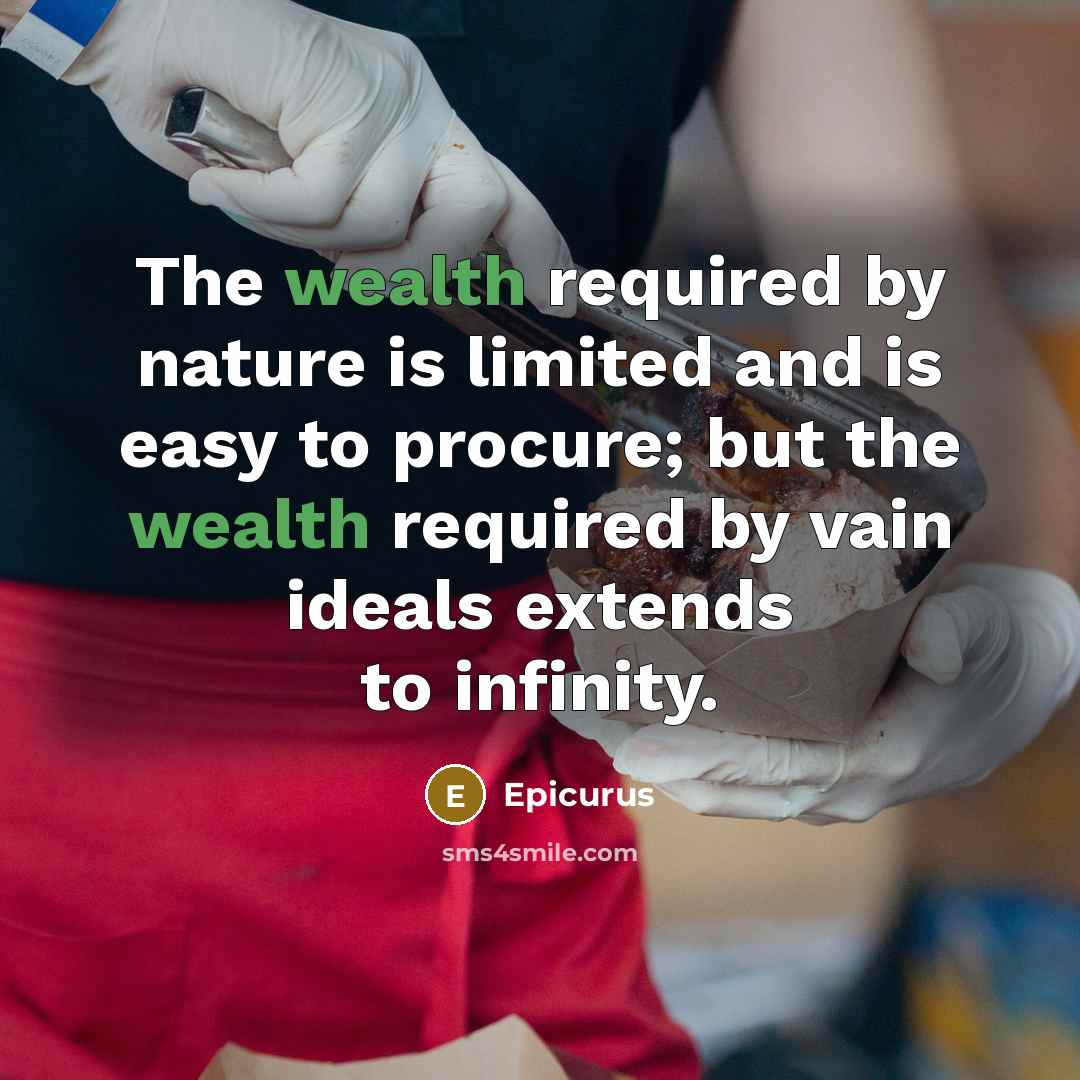 “The wealth required by nature is limited and is easy…” quote by Epicurus