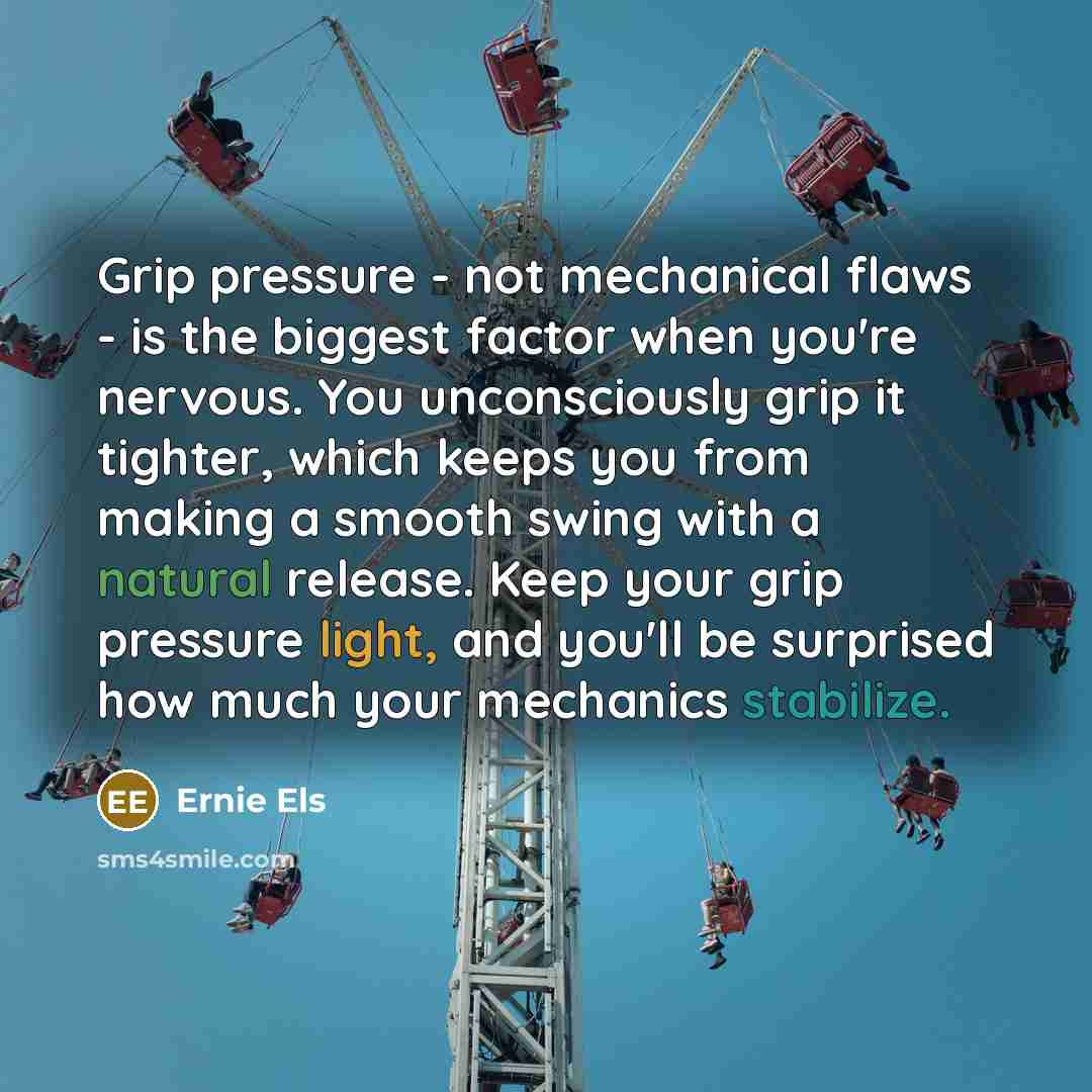 “Grip pressure - not mechanical flaws - is the biggest…” quote by Ernie Els
