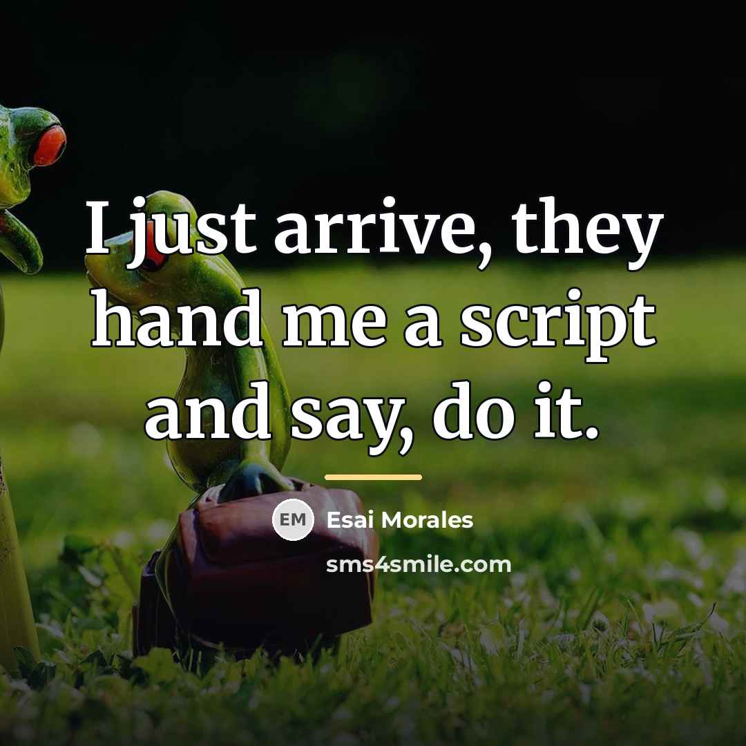 “I just arrive, they hand me a script and say,…” quote by Esai Morales