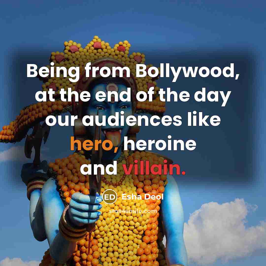 “Being from Bollywood, at the end of the day our…” quote by Esha Deol