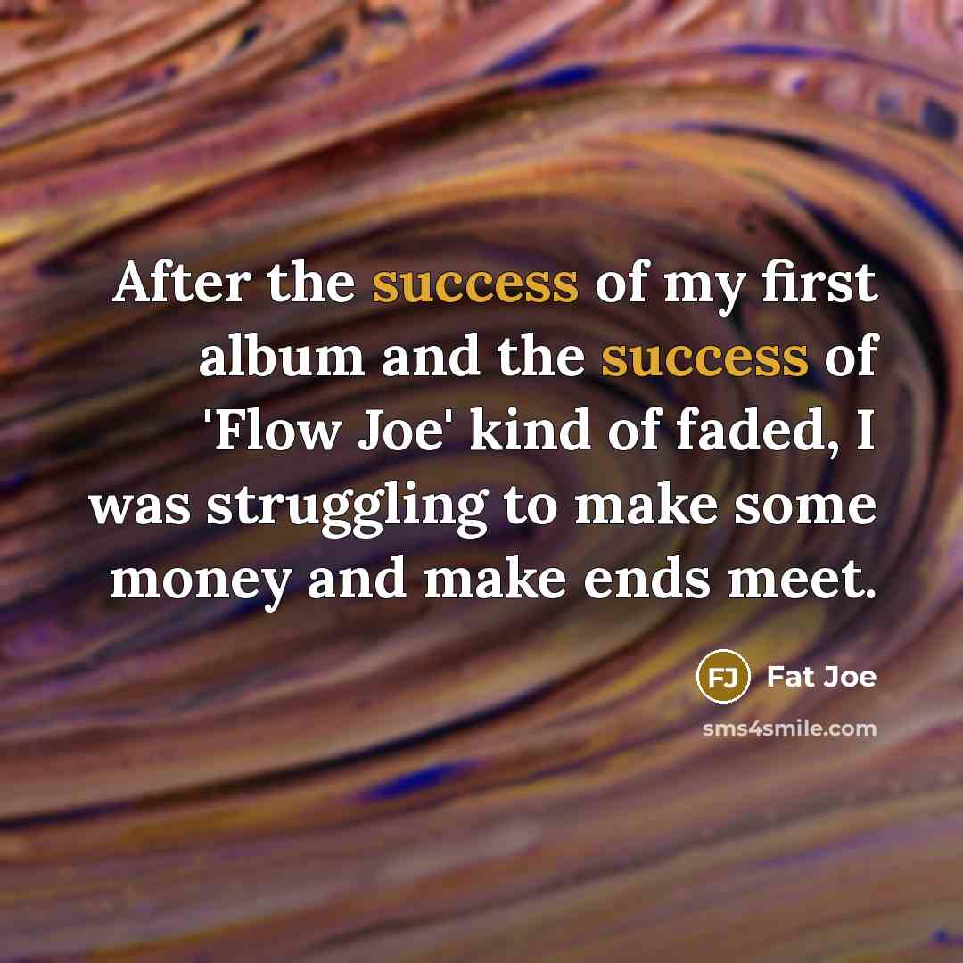 “After the success of my first album and the success…” quote by Fat Joe