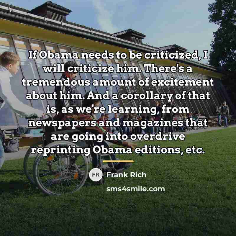 “If Obama needs to be criticized, I will criticize him.…” quote by Frank Rich