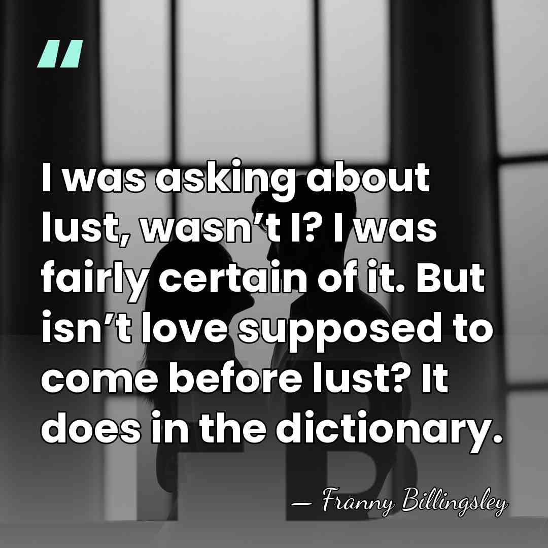 I was asking about lust, wasnʼt I? I was fairly certain of&hellip; - Franny Billingsley