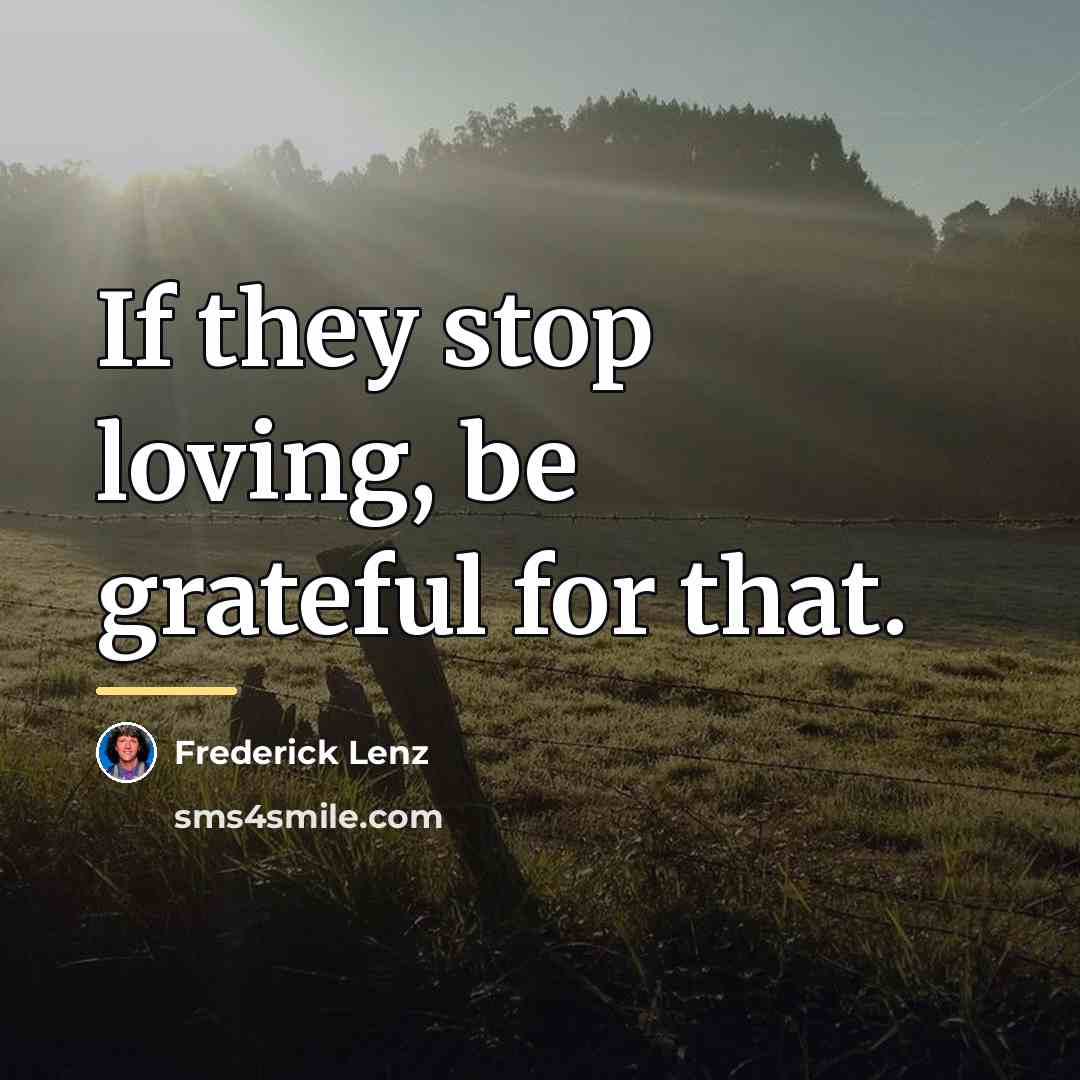 “If they stop loving, be grateful for that.…” quote by Frederick Lenz