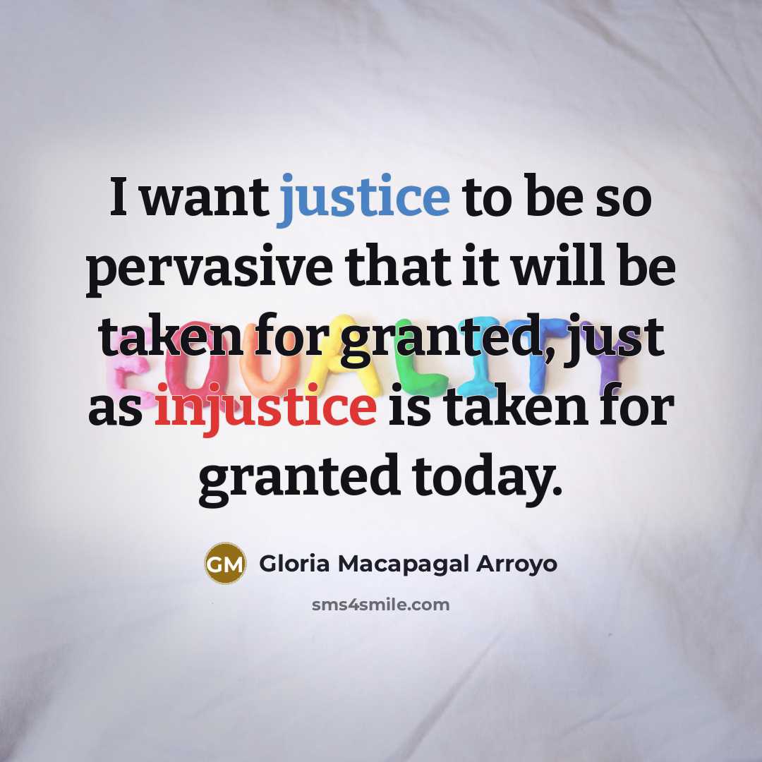 “I want justice to be so pervasive that it will…” quote by Gloria Macapagal Arroyo