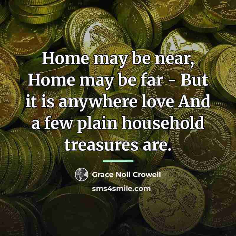 “Home may be near, Home may be far - But…” quote by Grace Noll Crowell