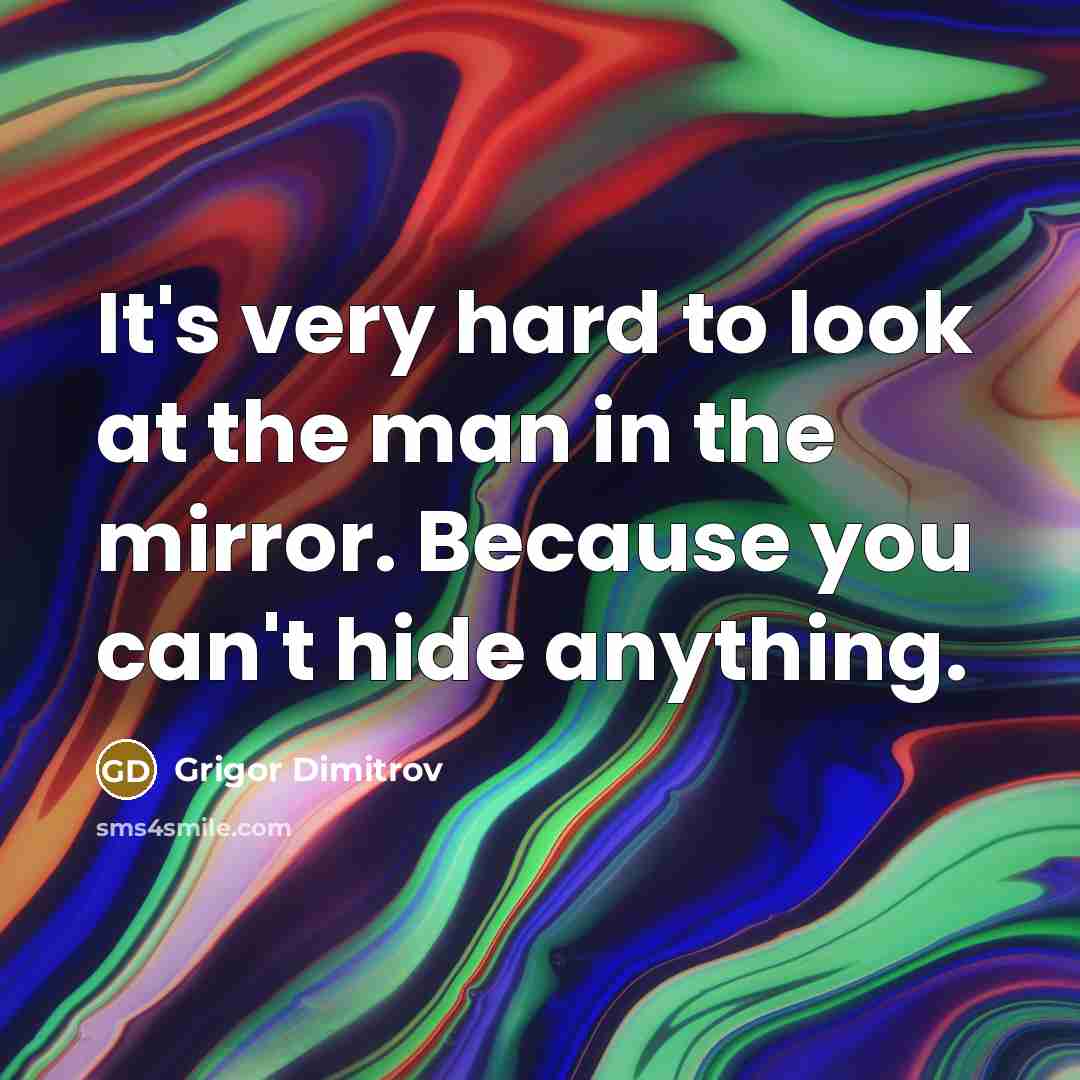 “It's very hard to look at the man in the…” quote by Grigor Dimitrov