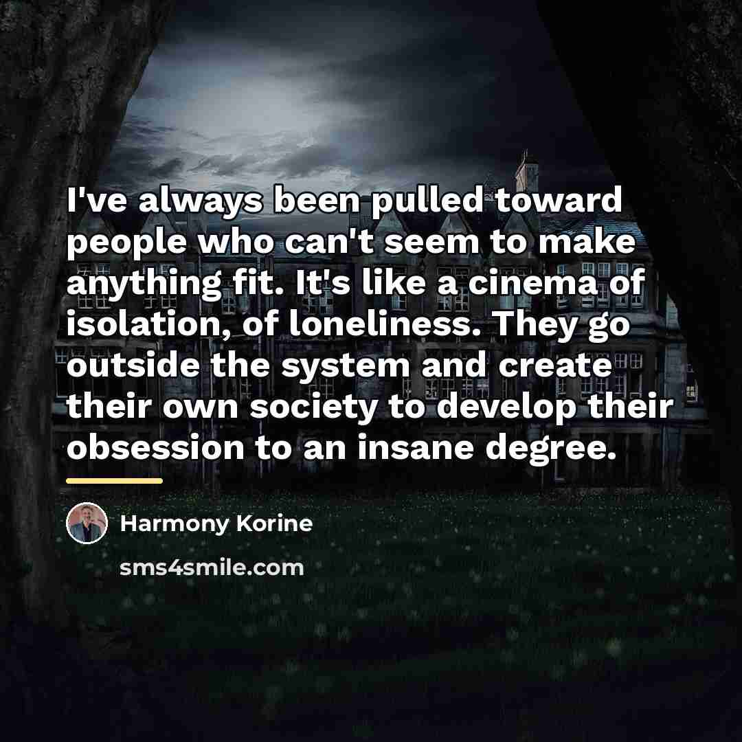 “I've always been pulled toward people who can't seem to…” quote by Harmony Korine