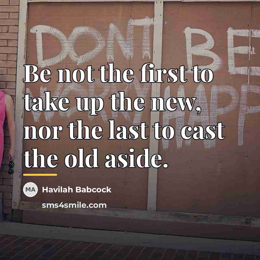 “Be not the first to take up the new, nor…” quote by Havilah Babcock