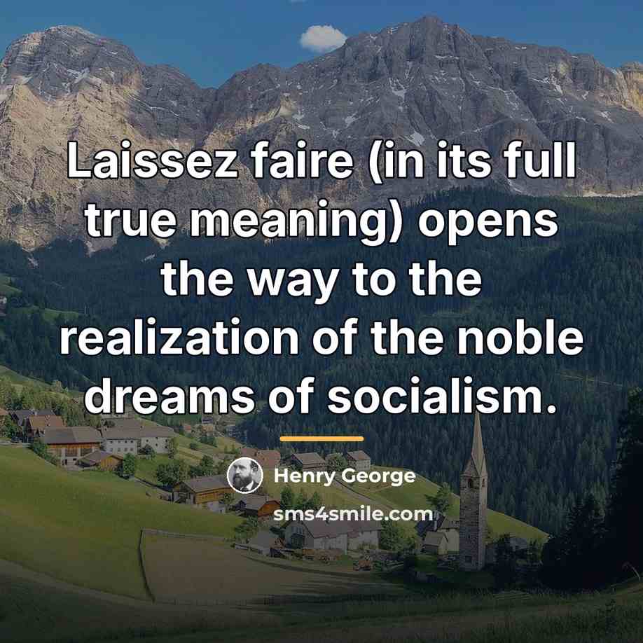 “Laissez faire (in its full true meaning) opens the way…” quote by Henry George