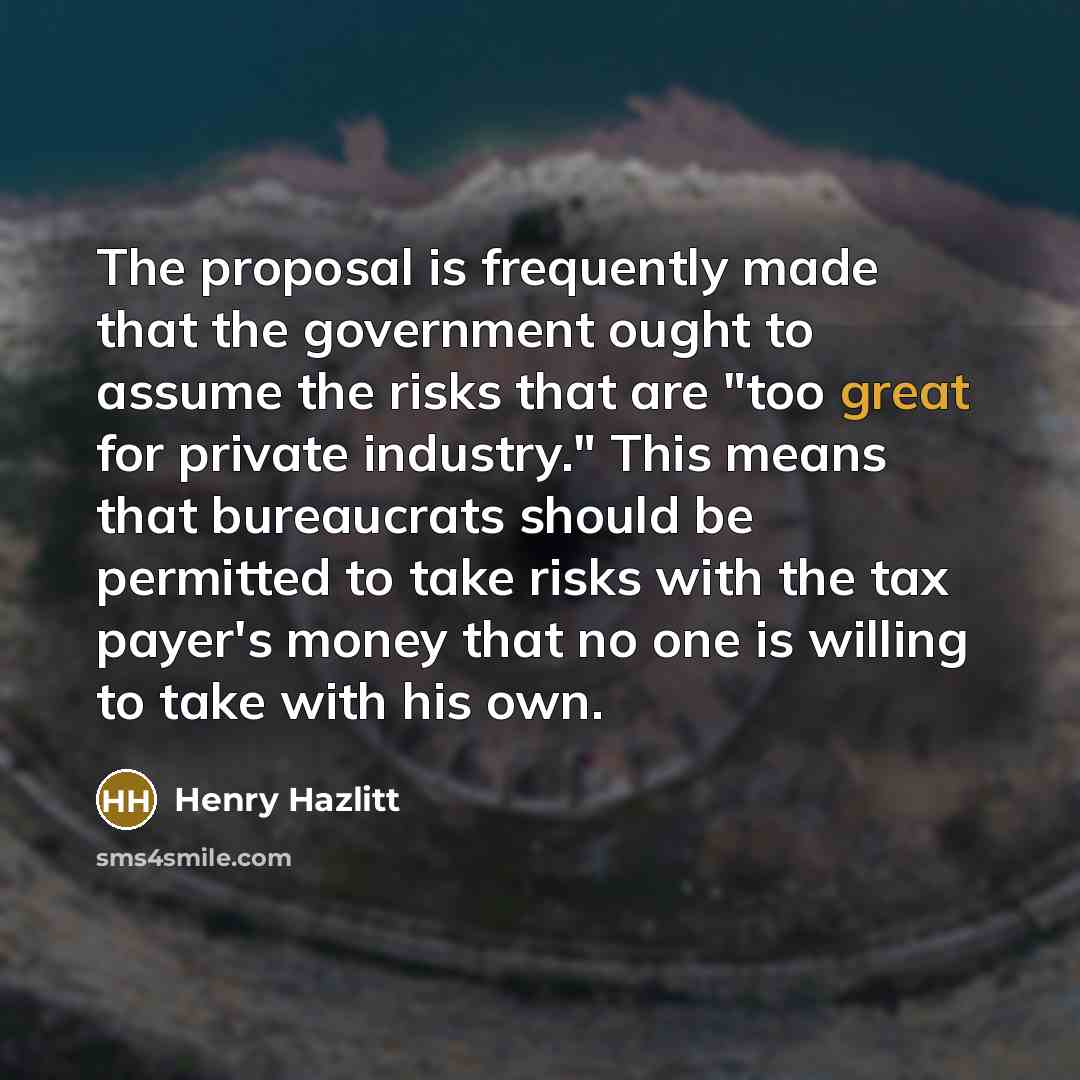 “The proposal is frequently made that the government ought to…” quote by Henry Hazlitt
