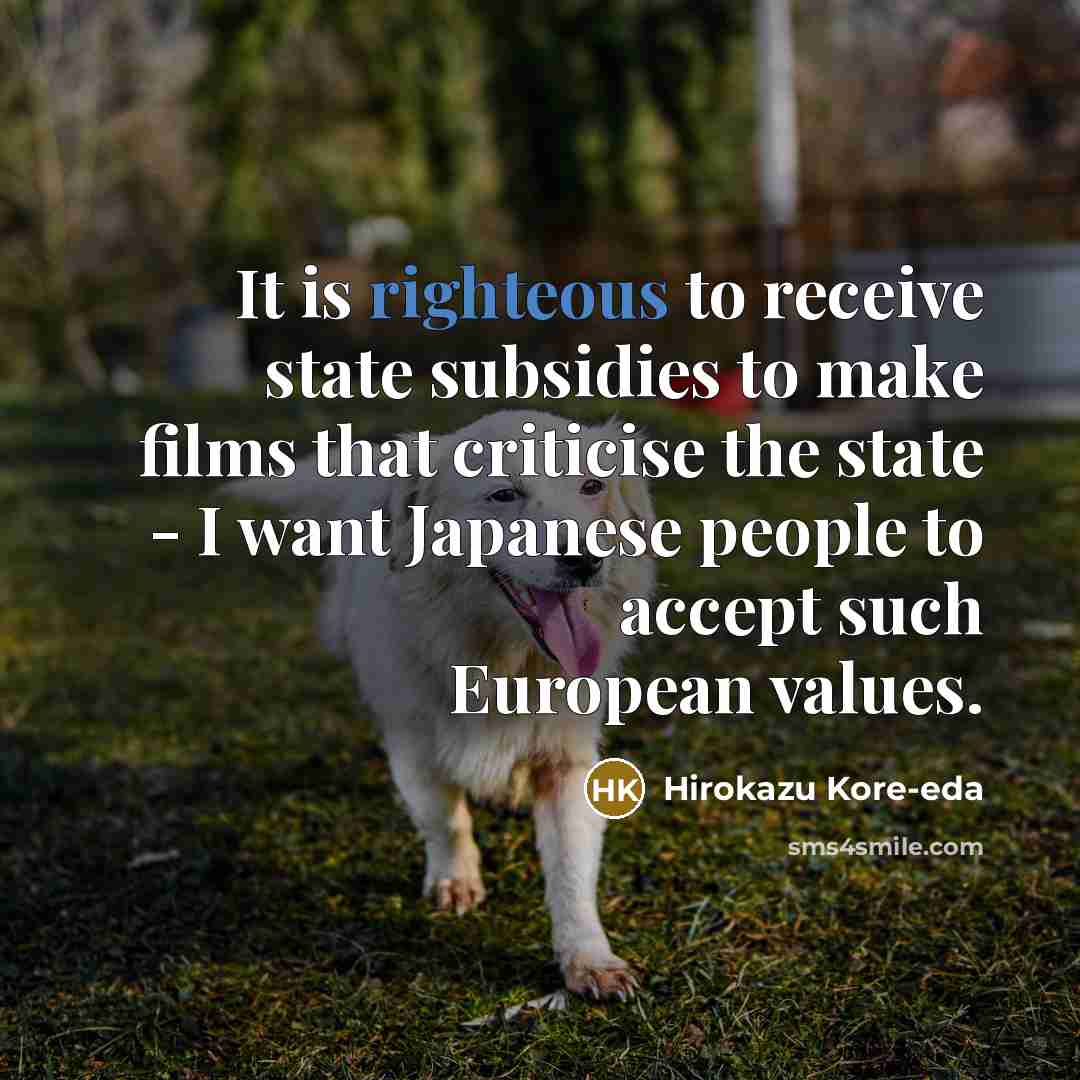 “It is righteous to receive state subsidies to make films…” quote by Hirokazu Kore-eda