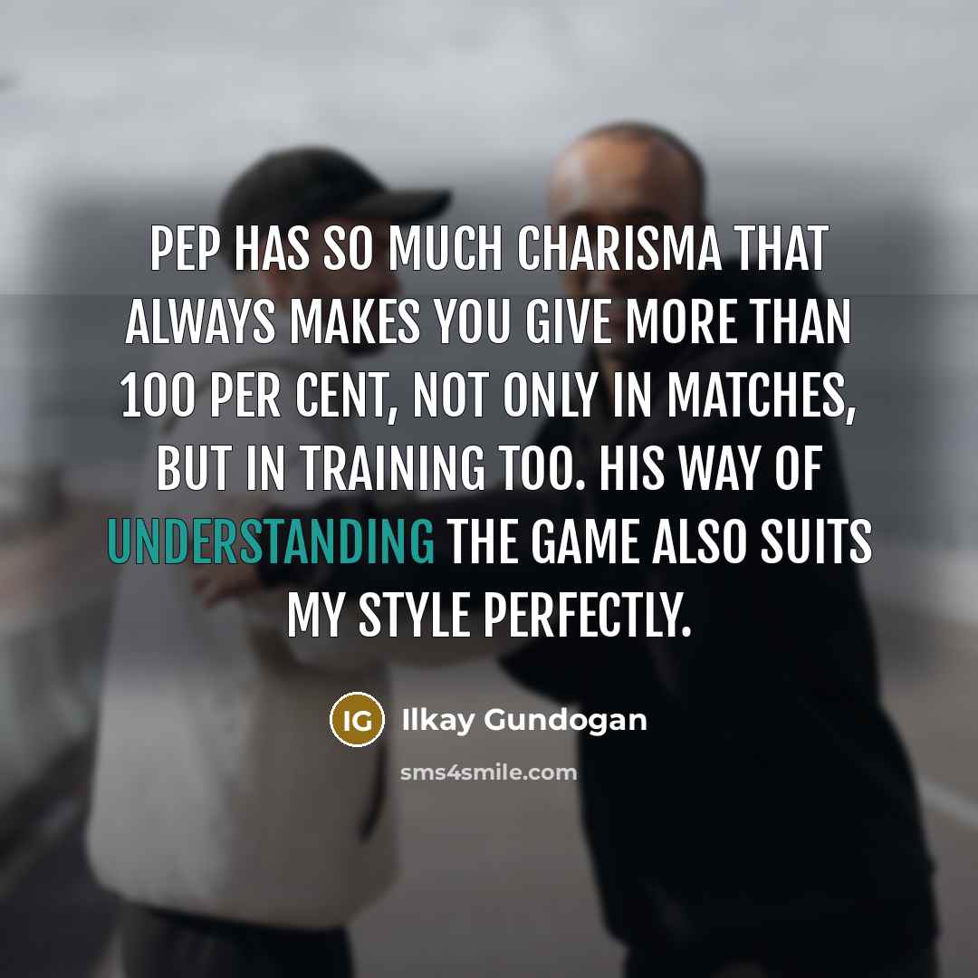 “Pep has so much charisma that always makes you give…” quote by Ilkay Gundogan