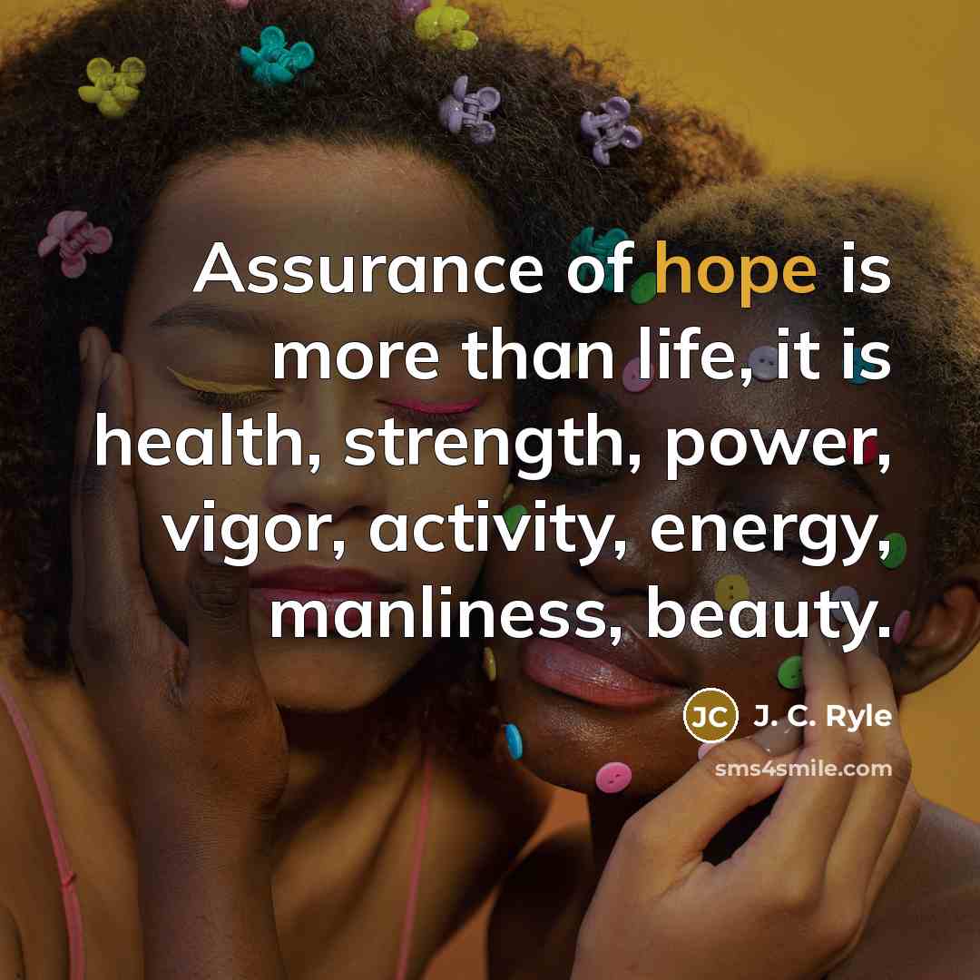 “Assurance of hope is more than life, it is health,…” quote by J. C. Ryle