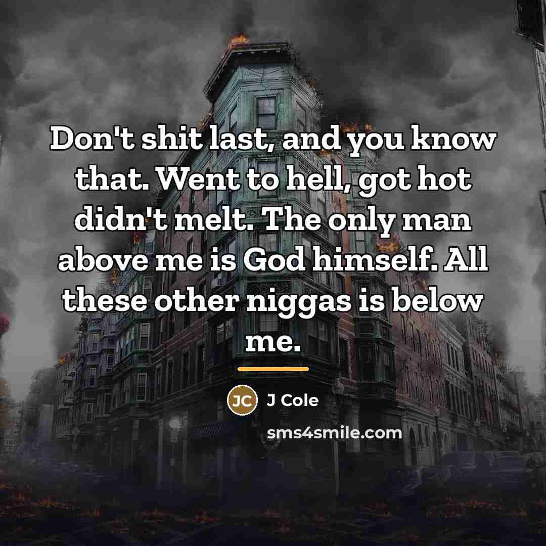 “Don't shit last, and you know that. Went to hell,…” quote by J Cole