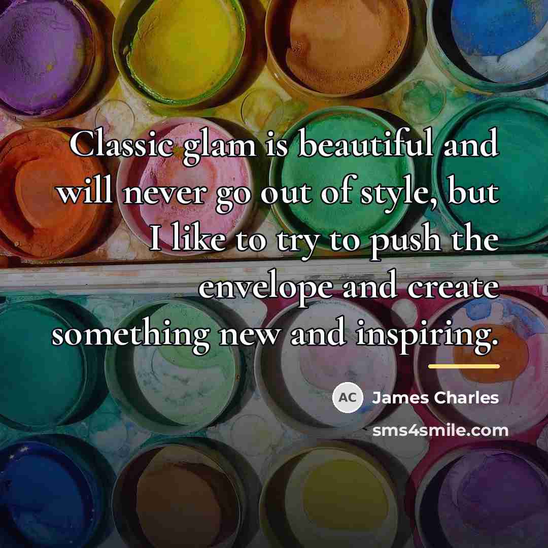 “Classic glam is beautiful and will never go out of…” quote by James Charles