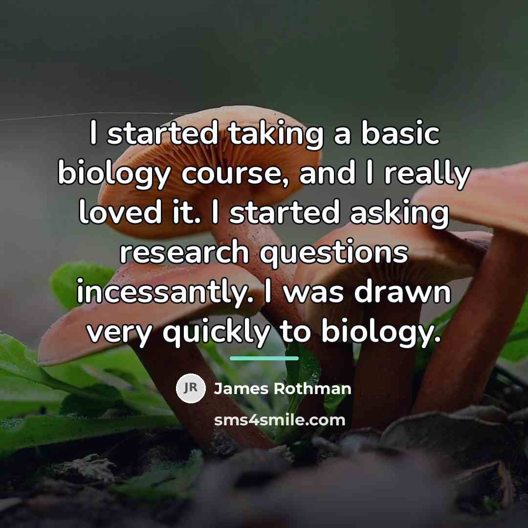 “I started taking a basic biology course, and I really…” quote by James Rothman