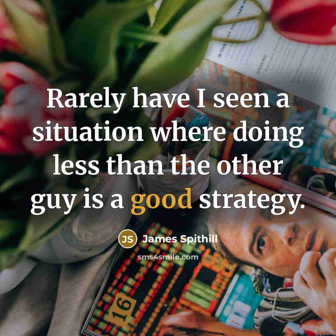 “Rarely have I seen a situation where doing less than…” quote by James Spithill