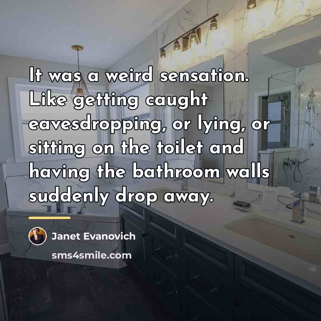 “It was a weird sensation. Like getting caught eavesdropping, or…” quote by Janet Evanovich