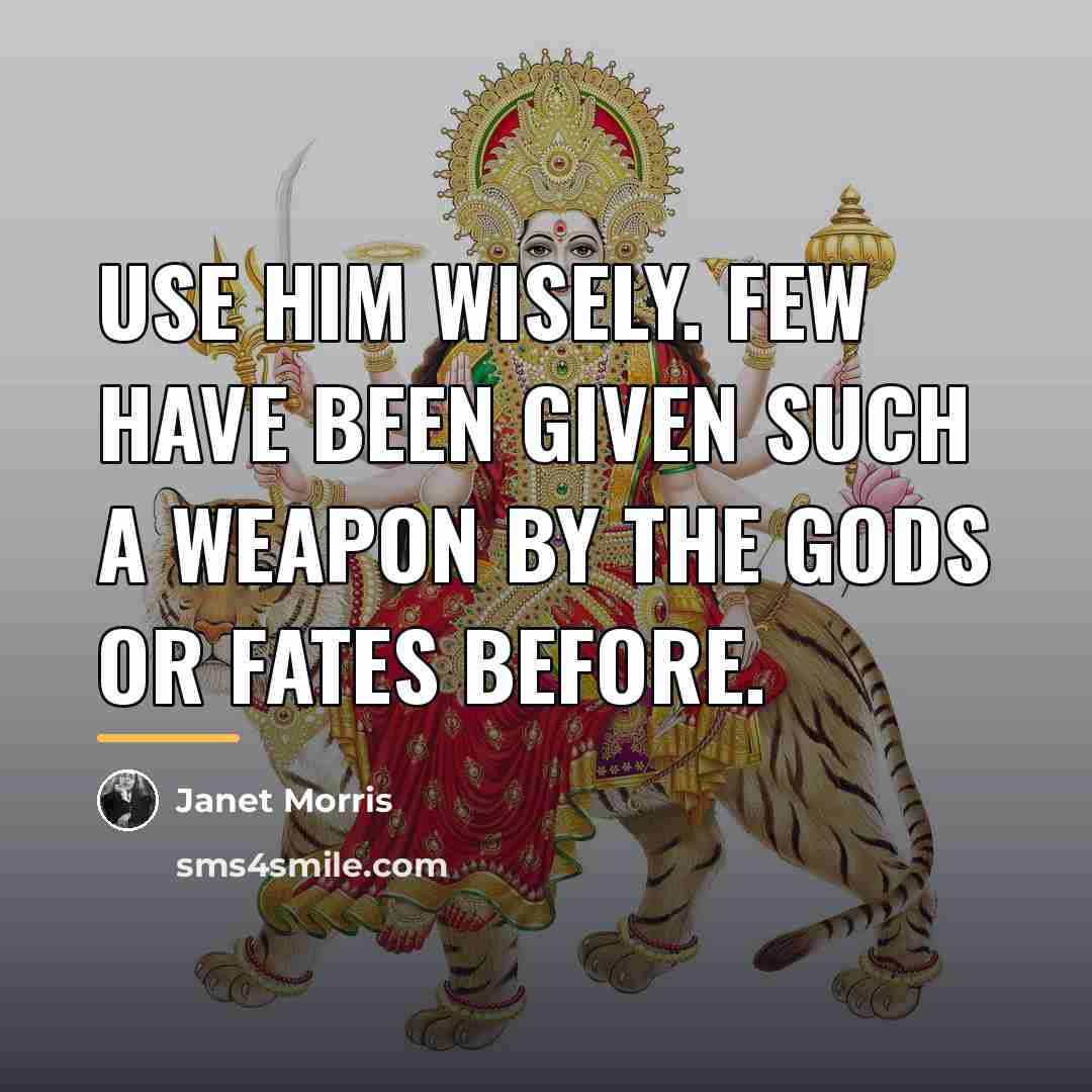 “Use him wisely. Few have been given such a weapon…” quote by Janet Morris