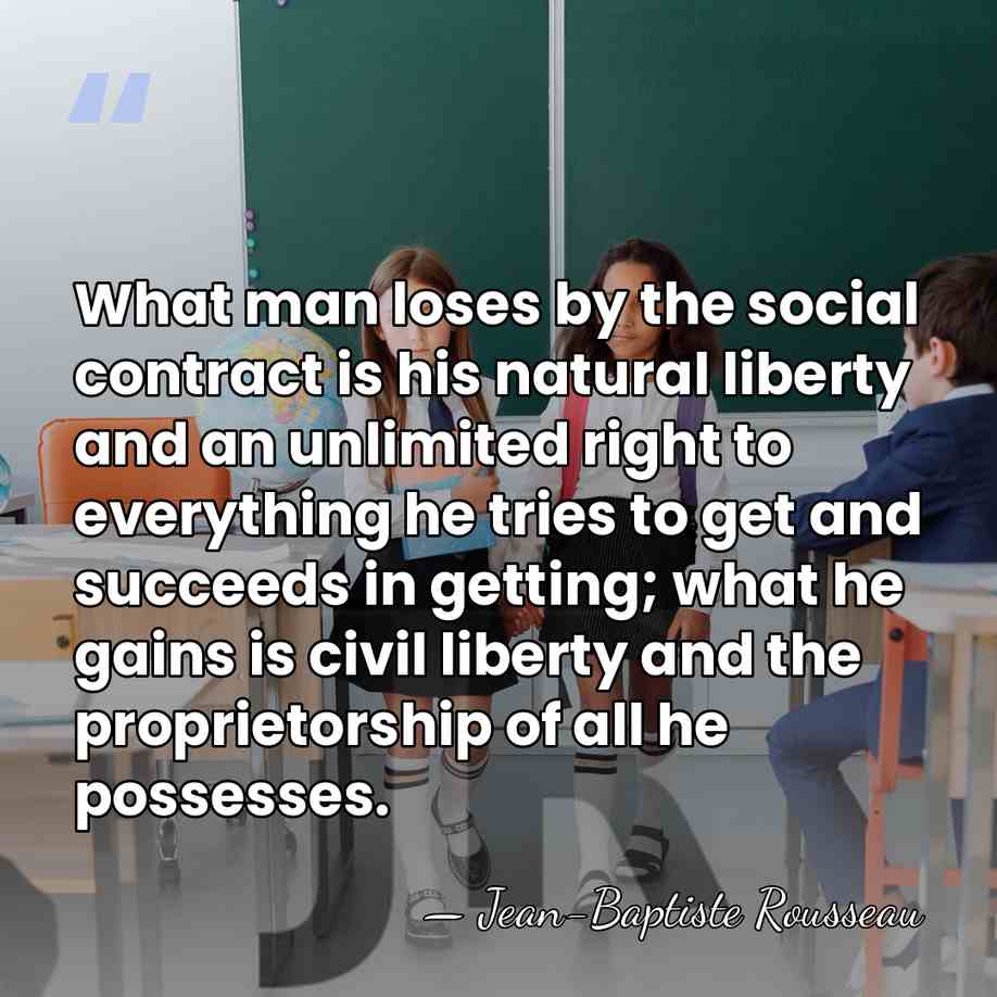 What man loses by the social contract is his natural liberty and&hellip; - Jean-Baptiste Rousseau