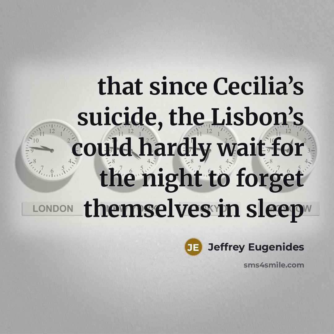 “that since Cecilia’s suicide, the Lisbon’s could hardly wait for…” quote by Jeffrey Eugenides