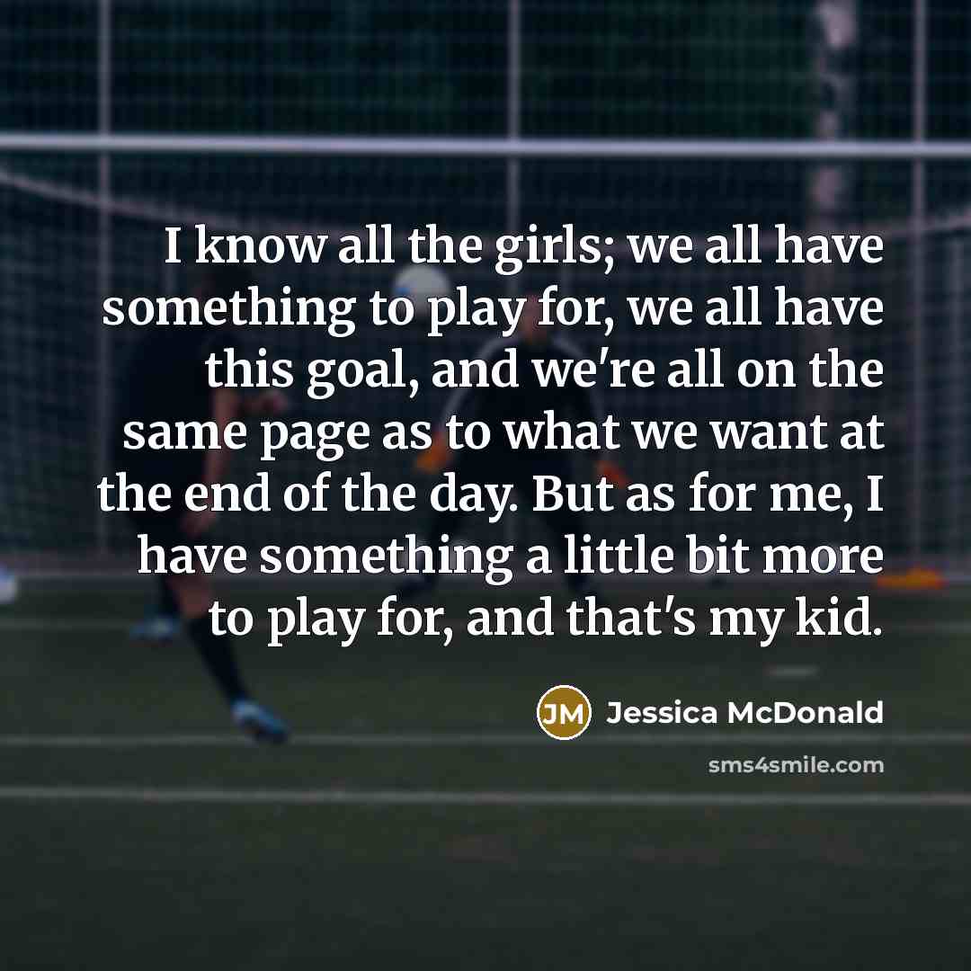 “I know all the girls; we all have something to…” quote by Jessica McDonald