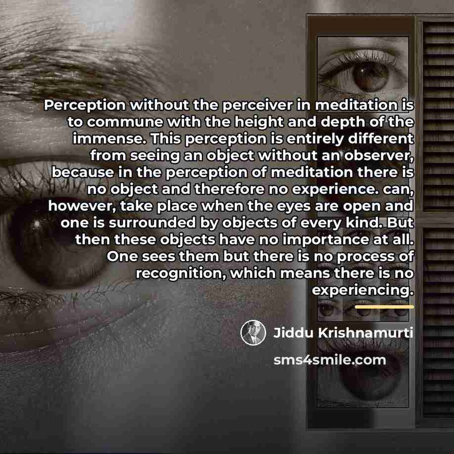 “Perception without the perceiver in meditation is to commune with…” quote by Jiddu Krishnamurti