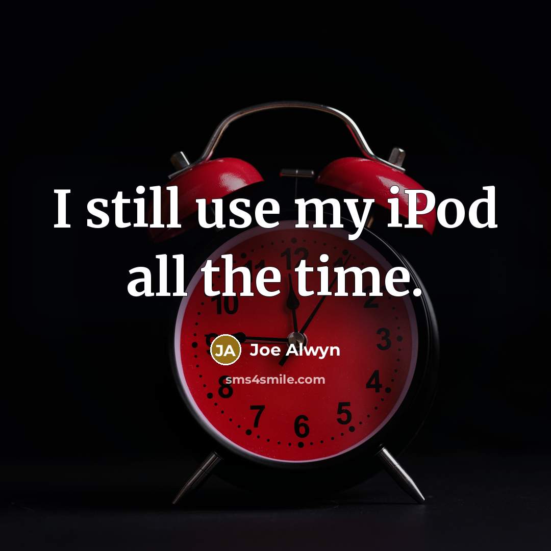 “I still use my iPod all the time.…” quote by Joe Alwyn