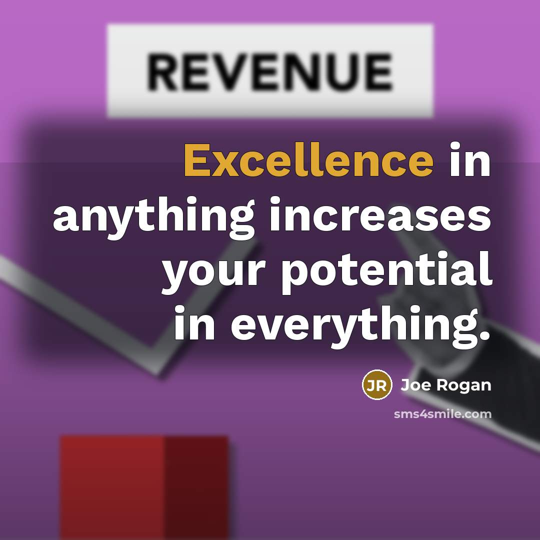 “Excellence in anything increases your potential in everything.…” quote by Joe Rogan