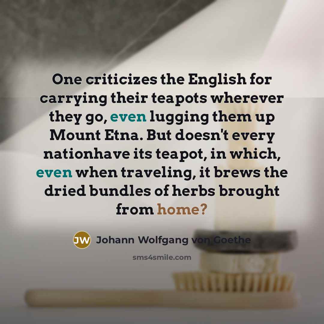 “One criticizes the English for carrying their teapots wherever they…” quote by Johann Wolfgang von Goethe