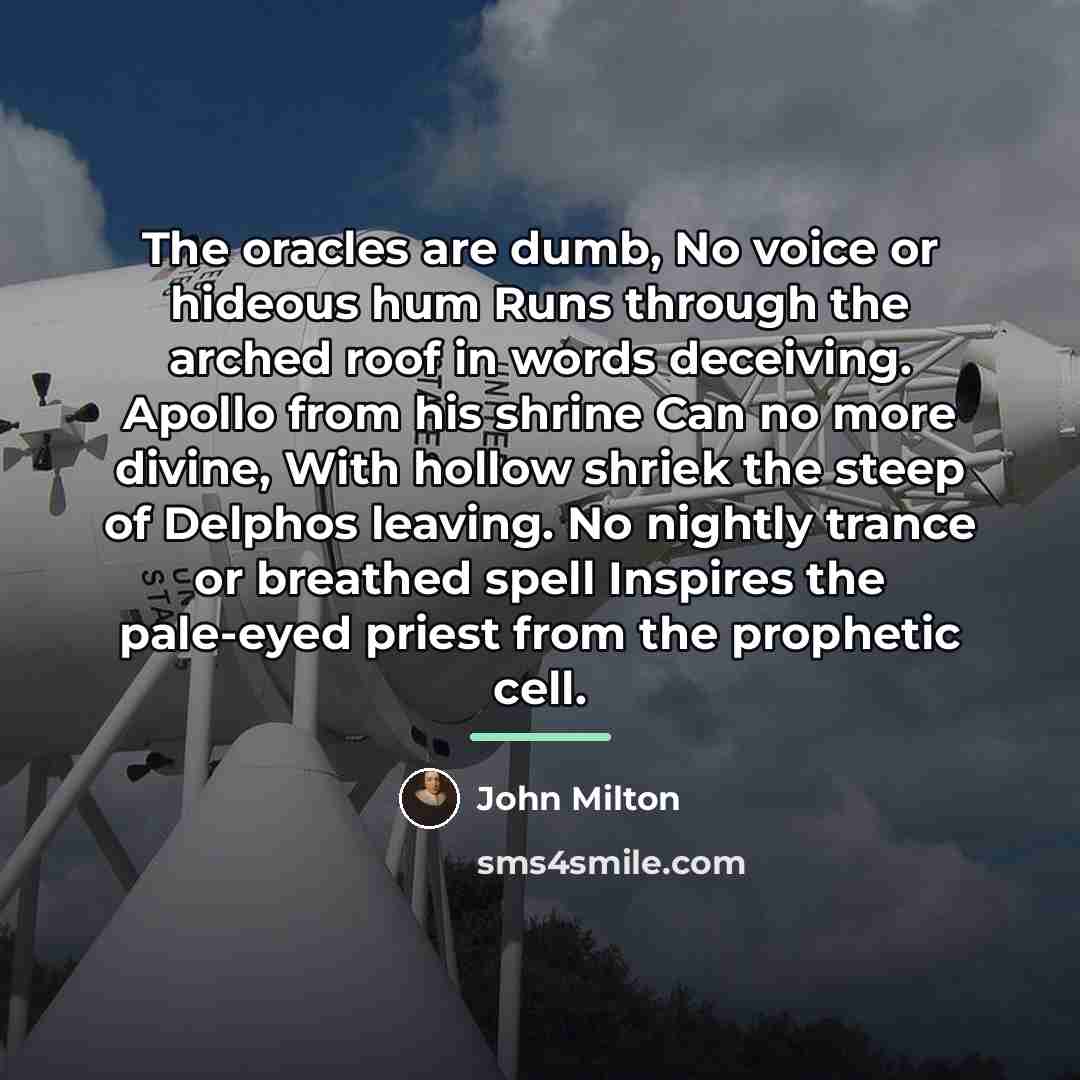 “The oracles are dumb, No voice or hideous hum Runs…” quote by John Milton