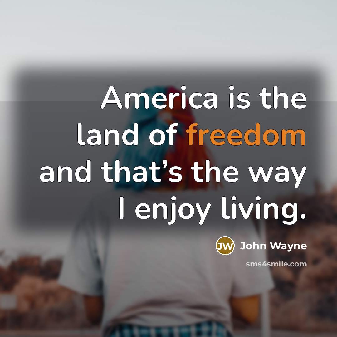 “America is the land of freedom and that’s the way…” quote by John Wayne