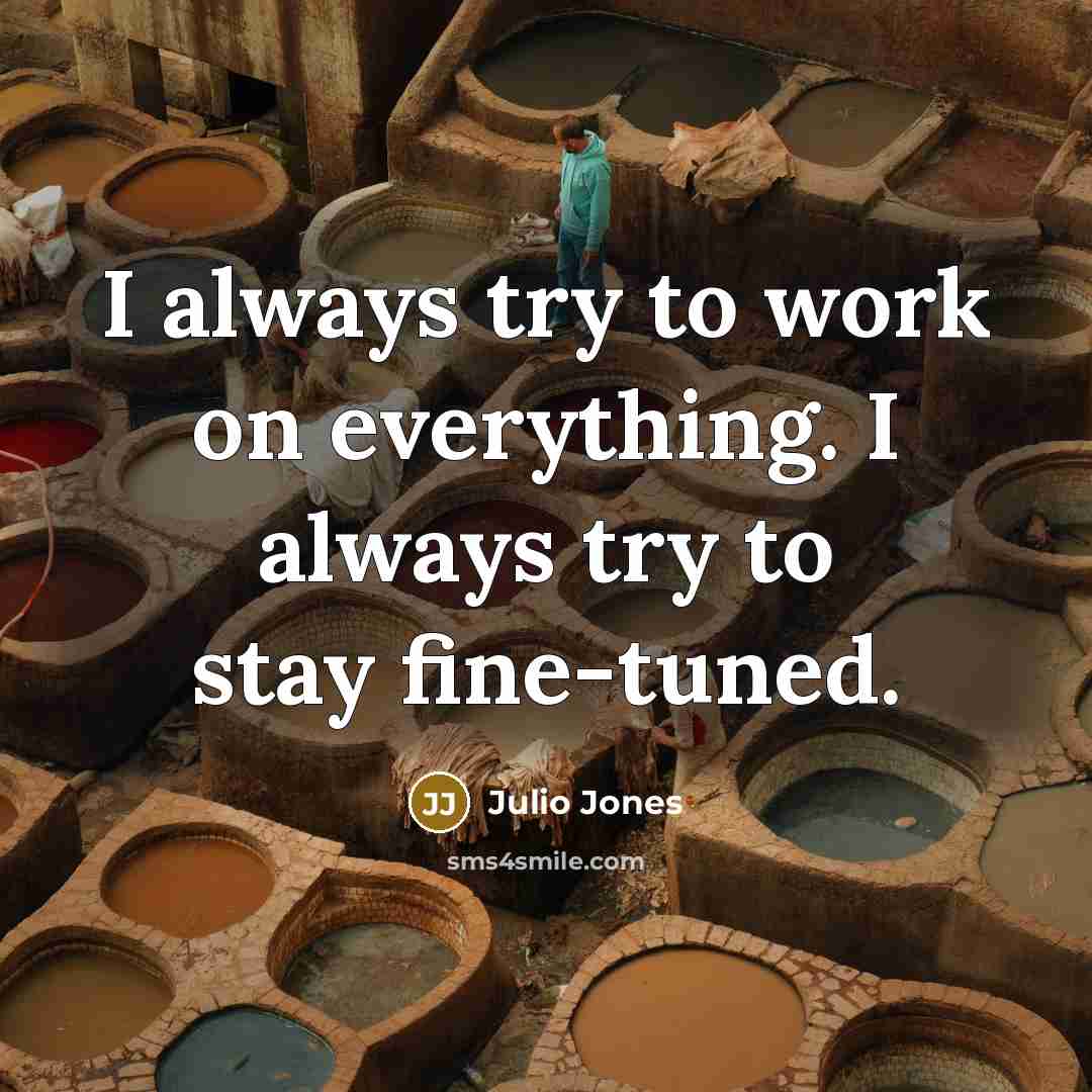 “I always try to work on everything. I always try…” quote by Julio Jones
