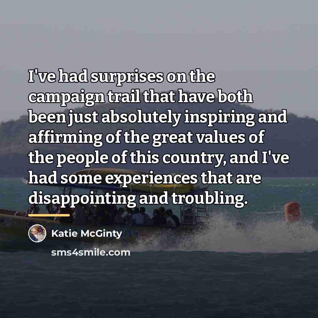 “I've had surprises on the campaign trail that have both…” quote by Katie McGinty