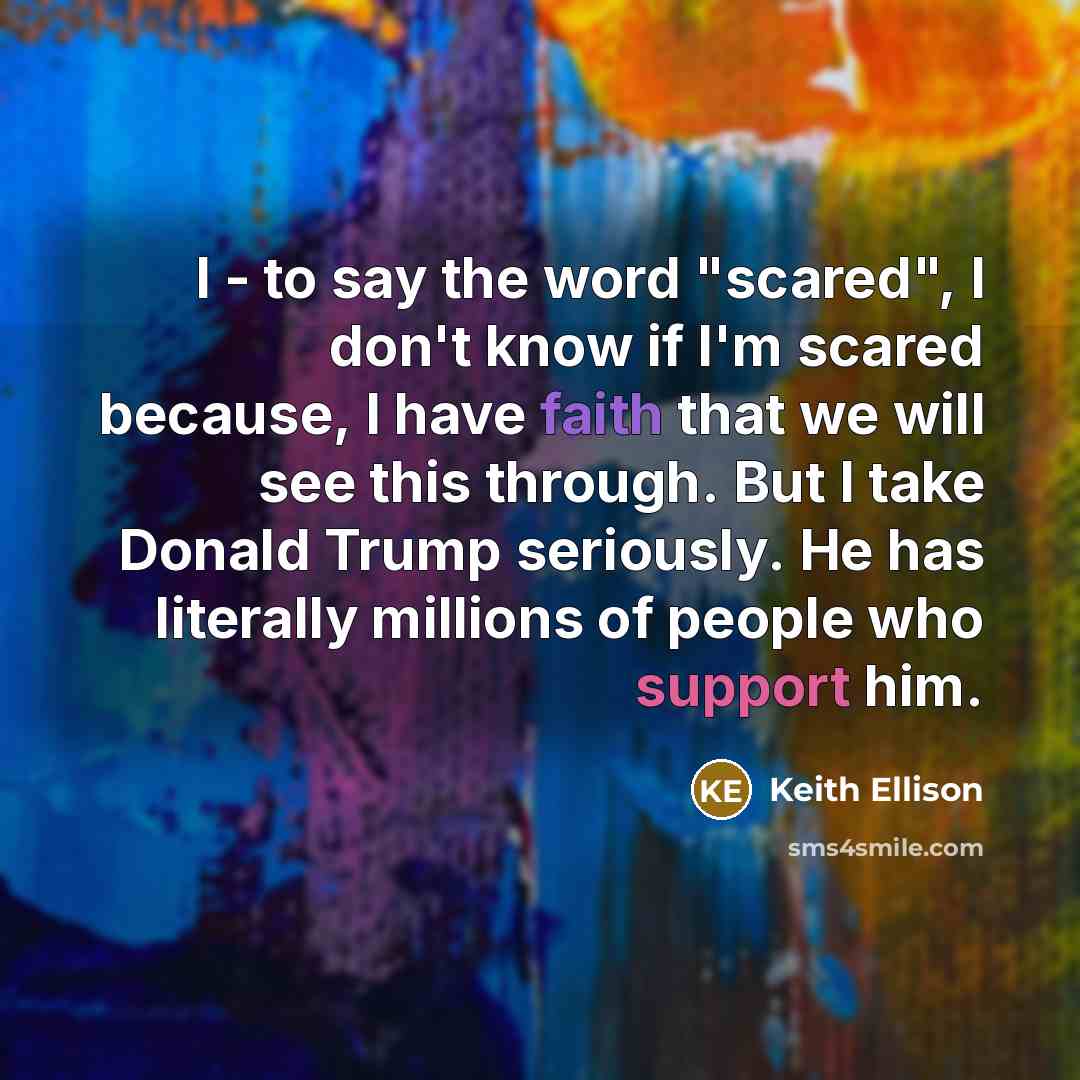 “I - to say the word "scared", I don`t know…” quote by Keith Ellison