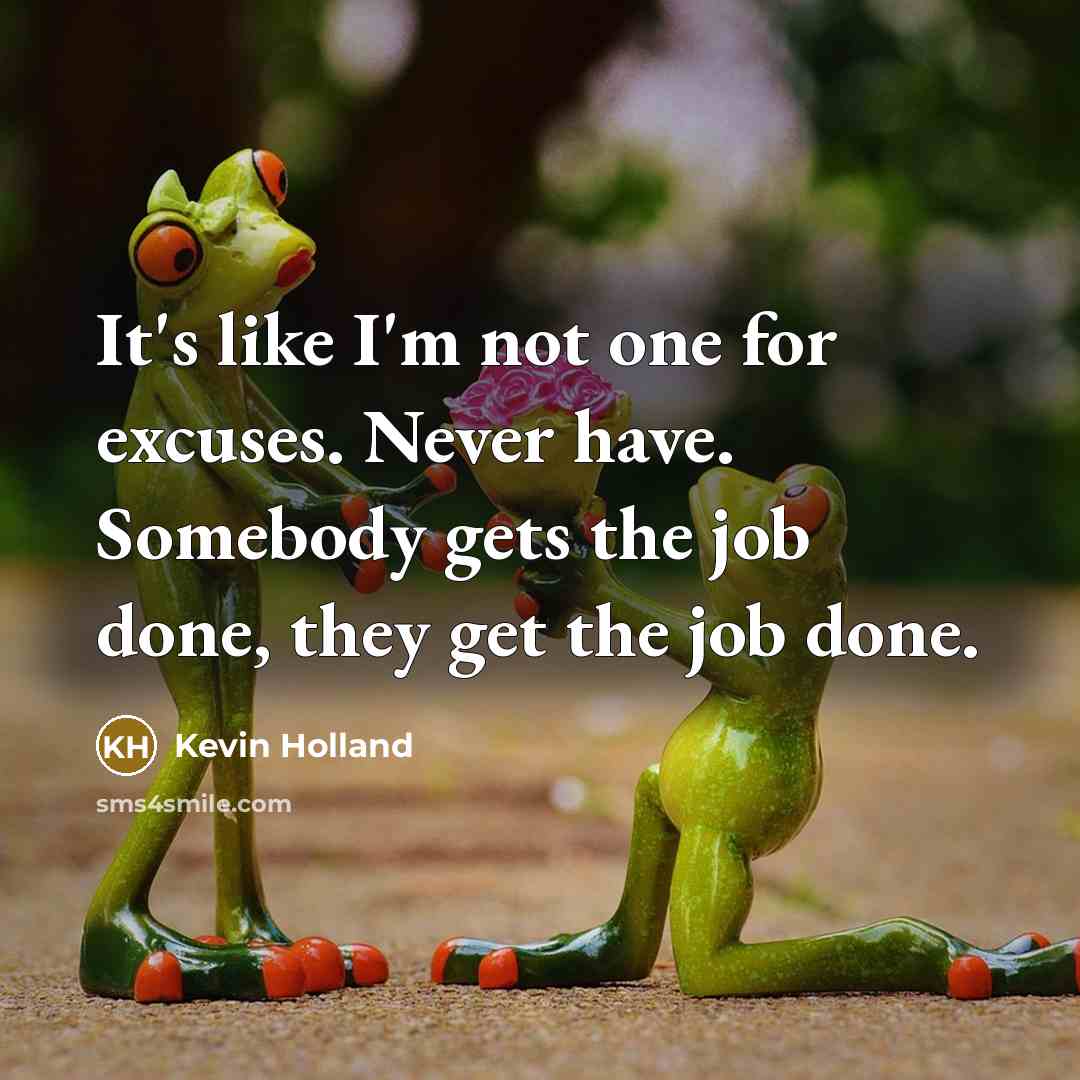 “It's like I'm not one for excuses. Never have. Somebody…” quote by Kevin Holland