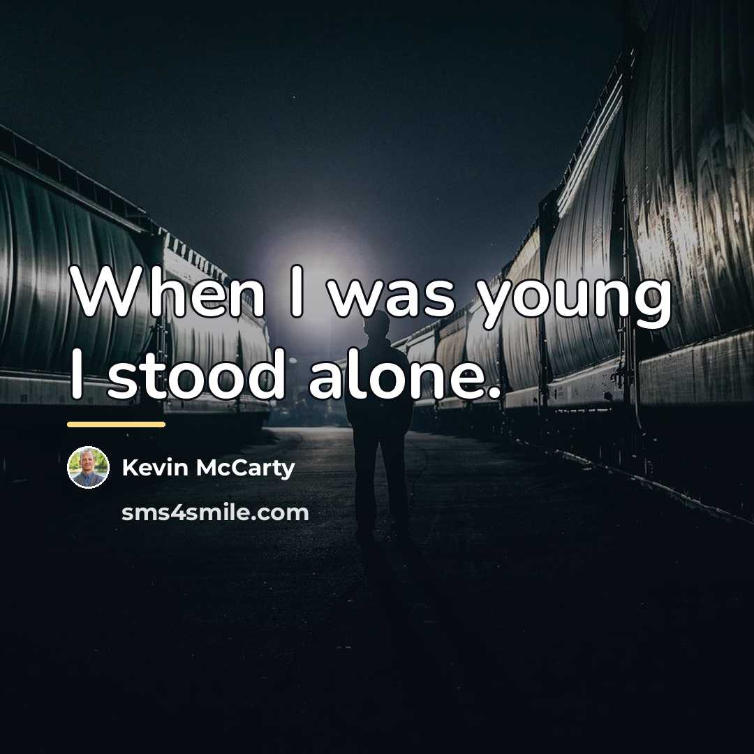 “When I was young I stood alone.…” quote by Kevin Mccarty