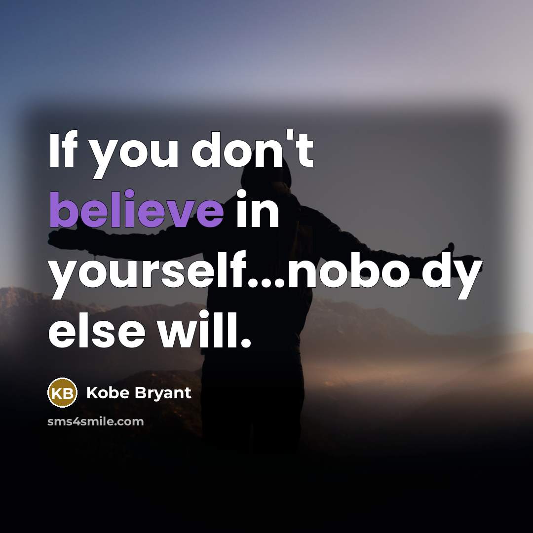 “If you don't believe in yourself...nobo dy else will.…” quote by Kobe Bryant