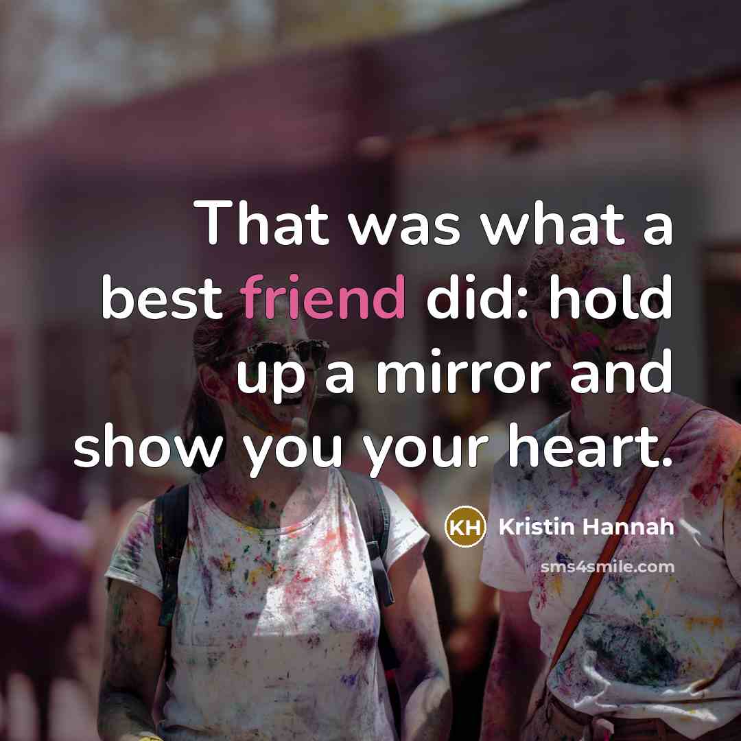“That was what a best friend did: hold up a…” quote by Kristin Hannah
