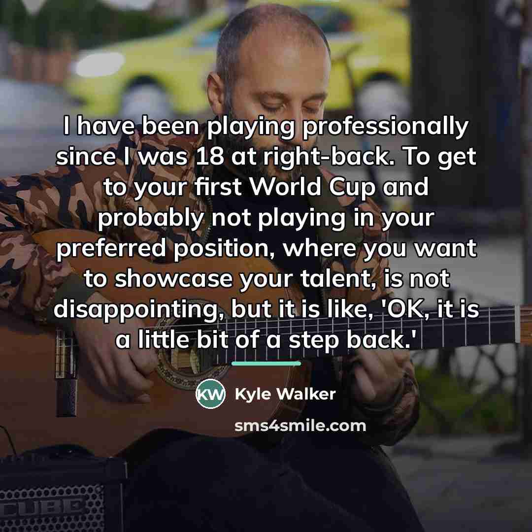 “I have been playing professionally since I was 18 at…” quote by Kyle Walker