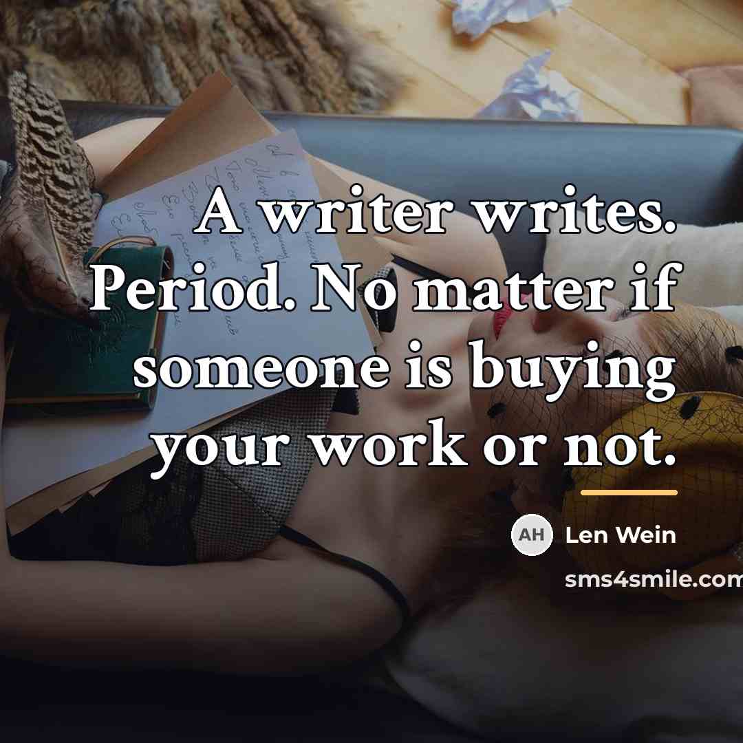 “A writer writes. Period. No matter if someone is buying…” quote by Len Wein