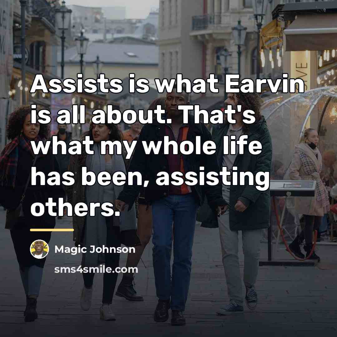 “Assists is what Earvin is all about. That's what my…” quote by Magic Johnson