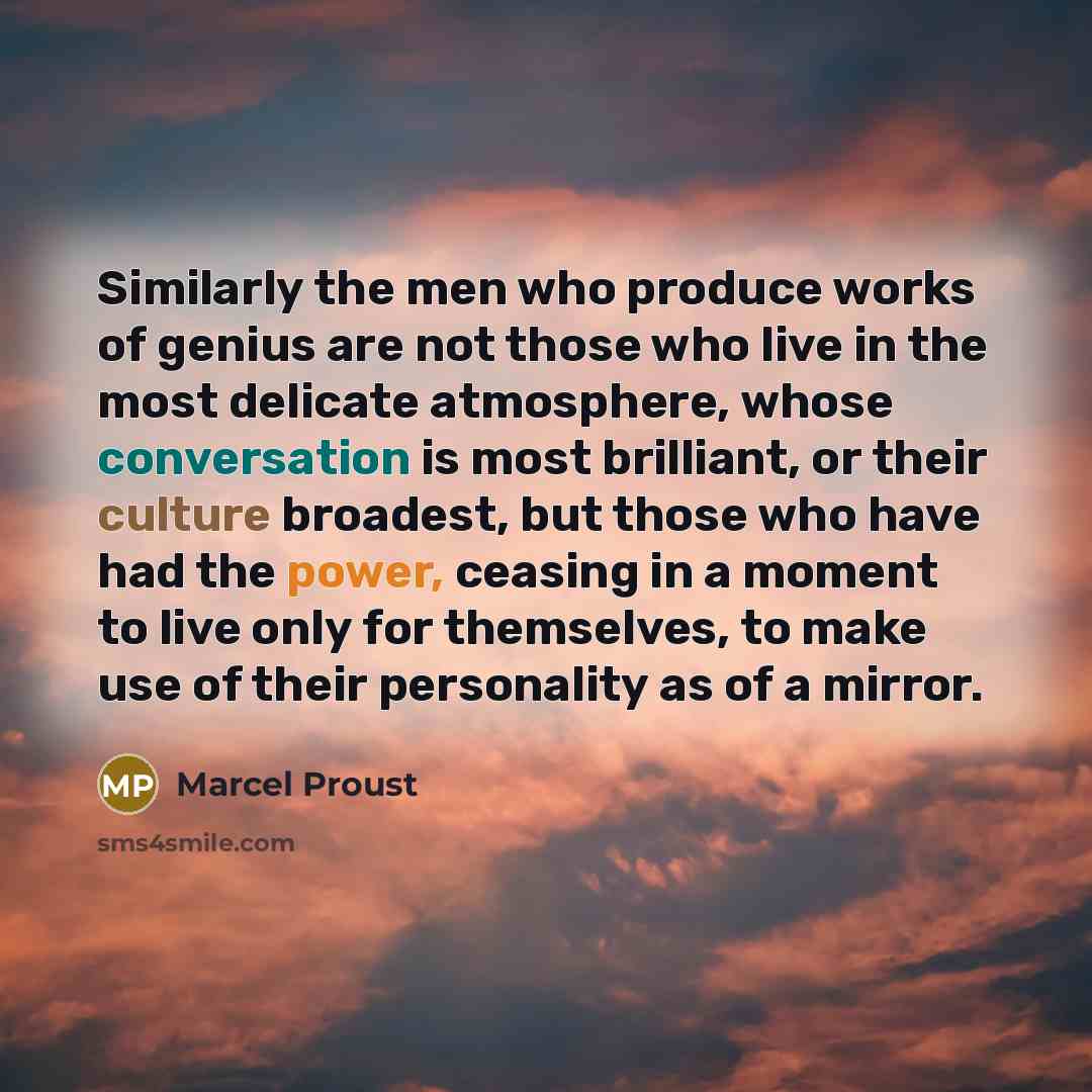 “Similarly the men who produce works of genius are not…” quote by Marcel Proust