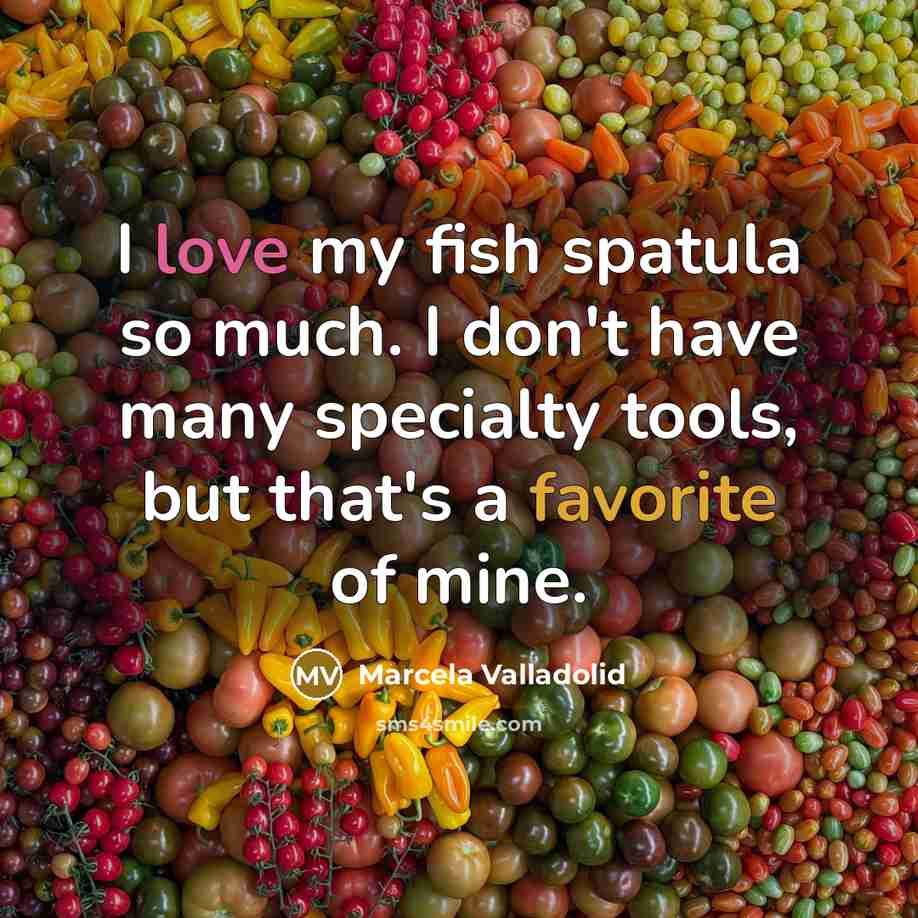 “I love my fish spatula so much. I don't have…” quote by Marcela Valladolid