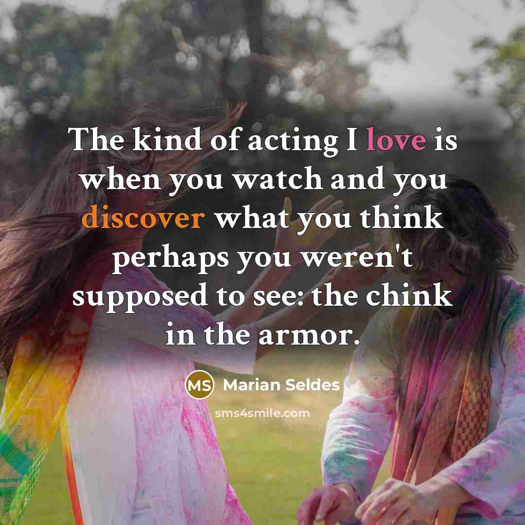 “The kind of acting I love is when you watch…” quote by Marian Seldes