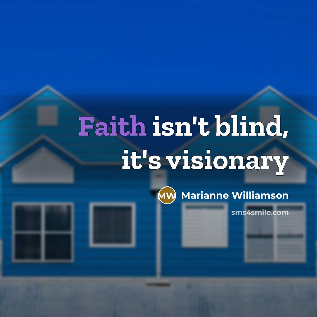 “Faith isn't blind, it's visionary…” quote by Marianne Williamson