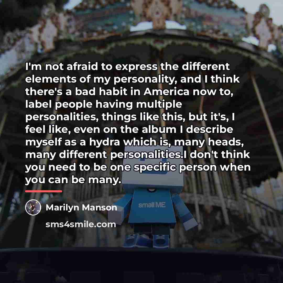 “I'm not afraid to express the different elements of my…” quote by Marilyn Manson