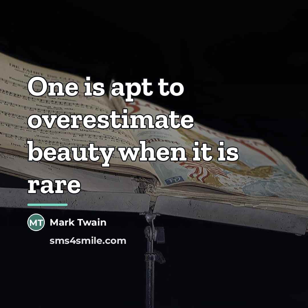 “One is apt to overestimate beauty when it is rare…” quote by Mark Twain