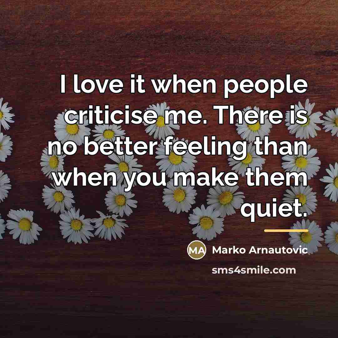 “I love it when people criticise me. There is no…” quote by Marko Arnautovic